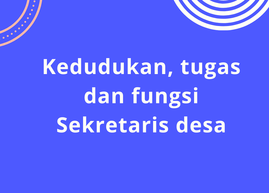 Tugas Dan Fungsi Sekretaris Desa Di Mata Hukum